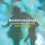 Bordercrossings: Encounters with Living Things / Digital Landscapes